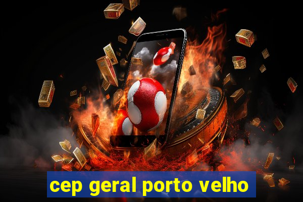 cep geral porto velho